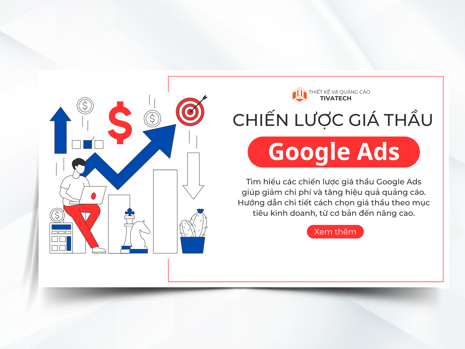 Chiến lược giá thầu Google ADS: Tối ưu chi phí, tăng hiệu quả quảng cáo