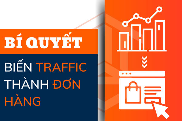 Bí quyết biến Traffic thành đơn hàng bứt phá doanh thu